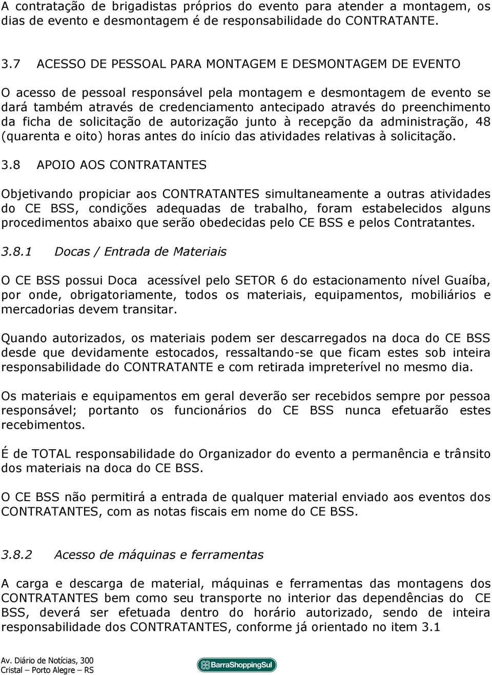 preenchimento da ficha de solicitação de autorização junto à recepção da administração, 48 (quarenta e oito) horas antes do início das atividades relativas à solicitação. 3.