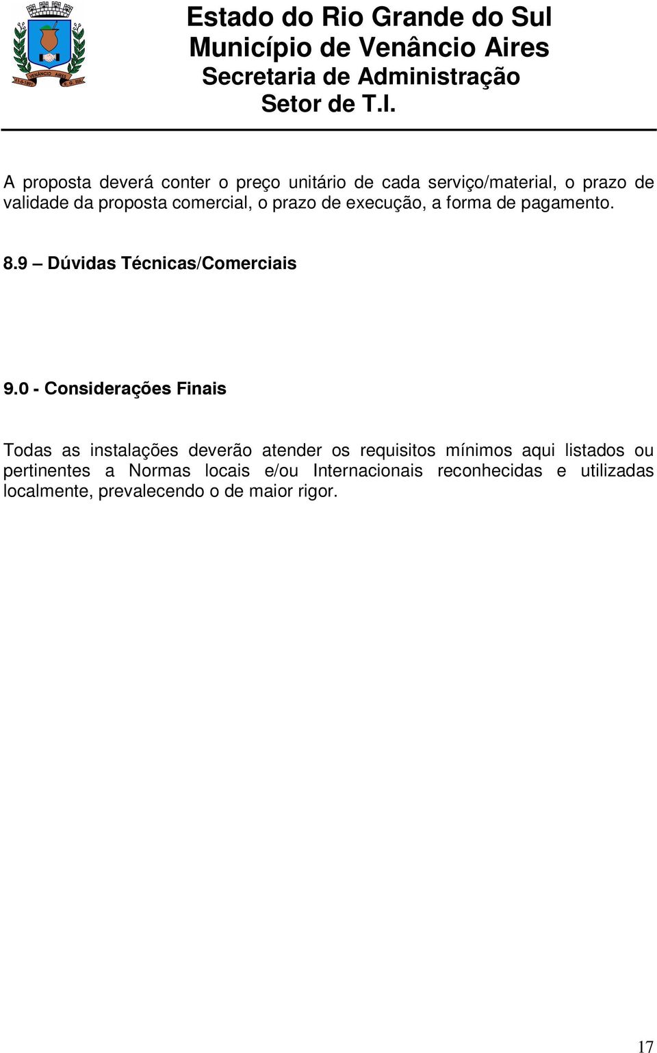 0 - Considerações Finais Todas as instalações deverão atender os requisitos mínimos aqui listados ou