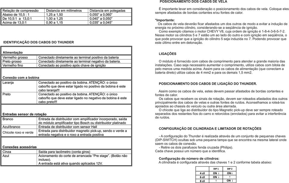 ignição. Como exemplo citamos o motor CHEVY V8, cuja ordem de ignição é 1-8-4-3-6-5-7-2.