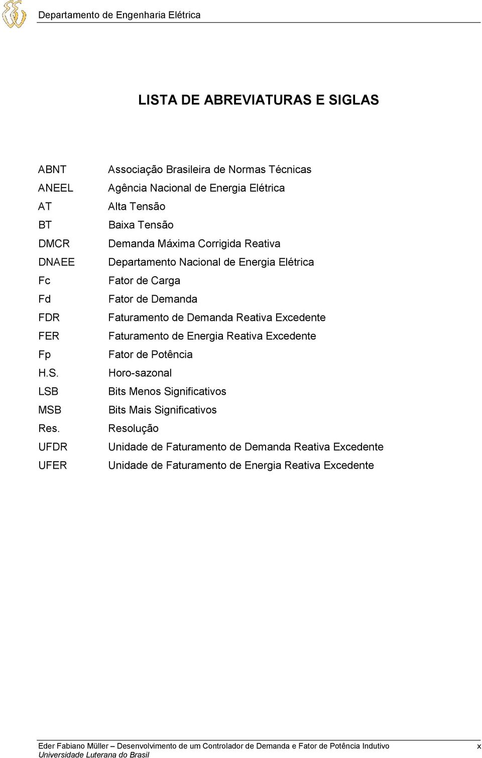 Departamento Nacional de Energia Elétrica Fator de Carga Fator de Demanda Faturamento de Demanda Reativa Excedente Faturamento de Energia Reativa Excedente