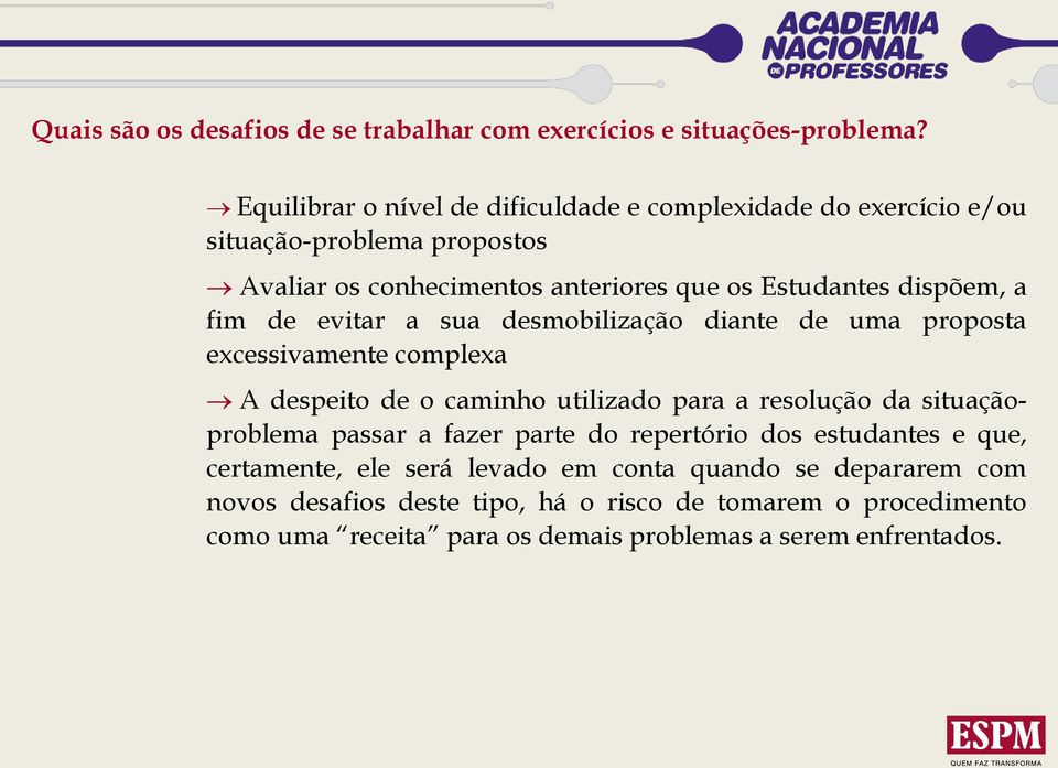 a fim de evitar a sua desmobilização diante de uma proposta excessivamente complexa A despeito de o caminho utilizado para a resolução da situaçãoproblema