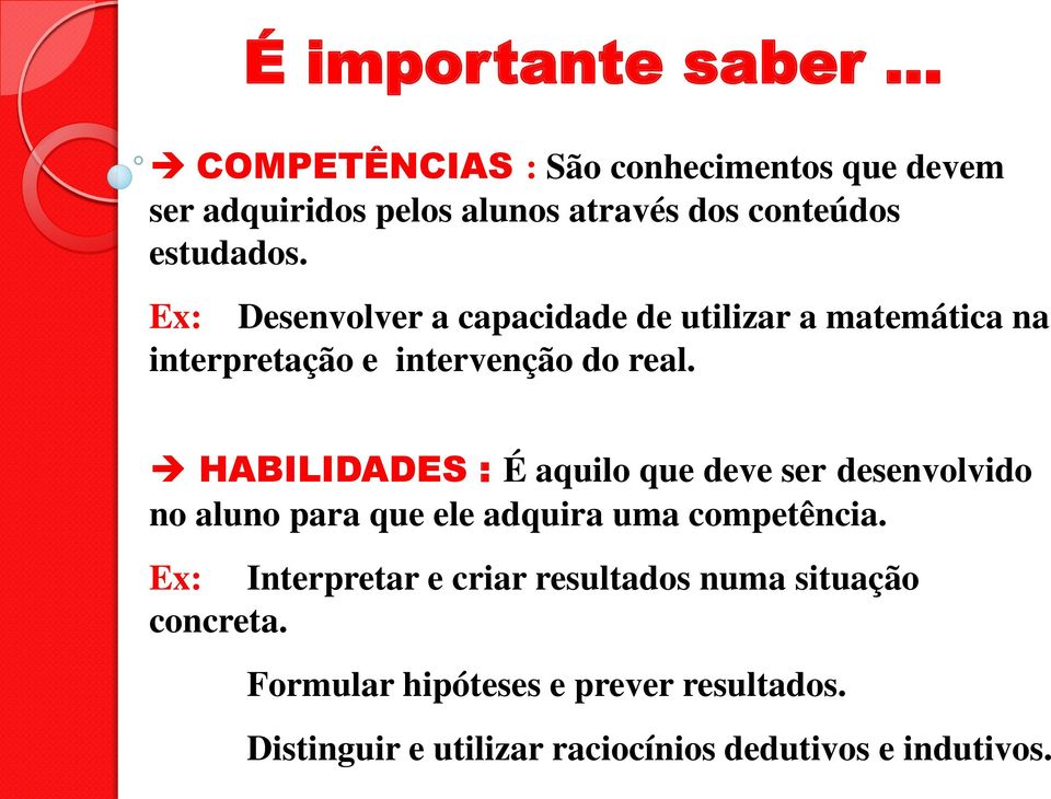 Ex: Desenvolver a capacidade de utilizar a matemática na interpretação e intervenção do real.