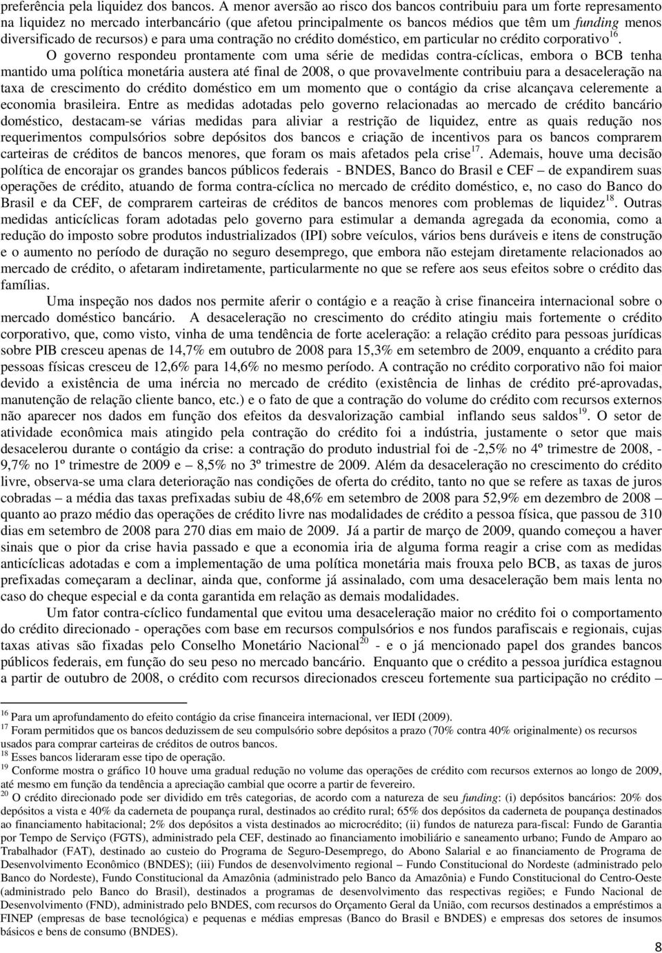 recursos) e para uma contração no crédito doméstico, em particular no crédito corporativo 16.