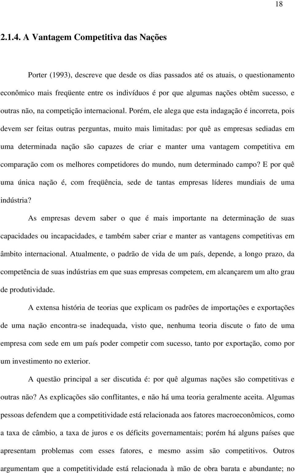 sucesso, e outras não, na competição internacional.