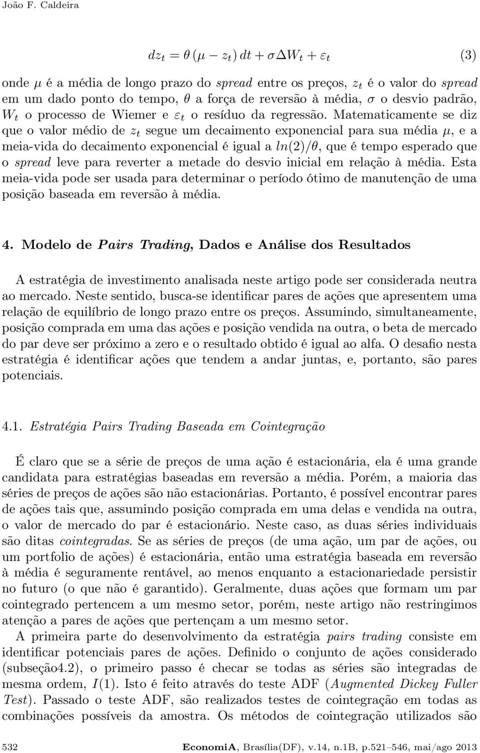 padrão, W t o processo de Wiemer e ε t o resíduo da regressão.