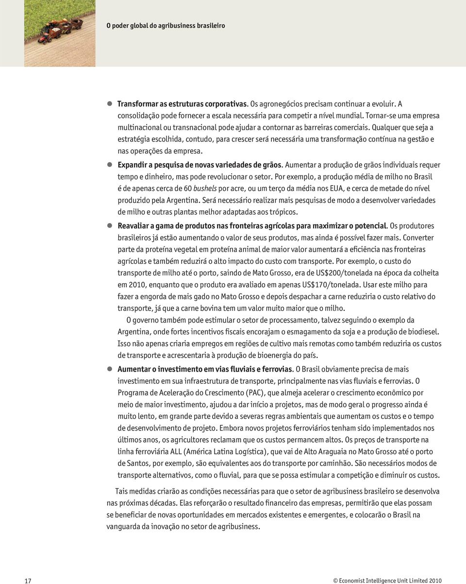 Qualquer que seja a estratégia escolhida, contudo, para crescer será necessária uma transformação contínua na gestão e nas operações da empresa. Expandir a pesquisa de novas variedades de grãos.