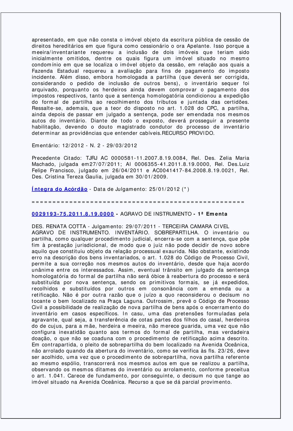 objeto da cessão, em relação aos quais a Fazenda Estadual requereu a avaliação para fins de pagamento do imposto incidente.