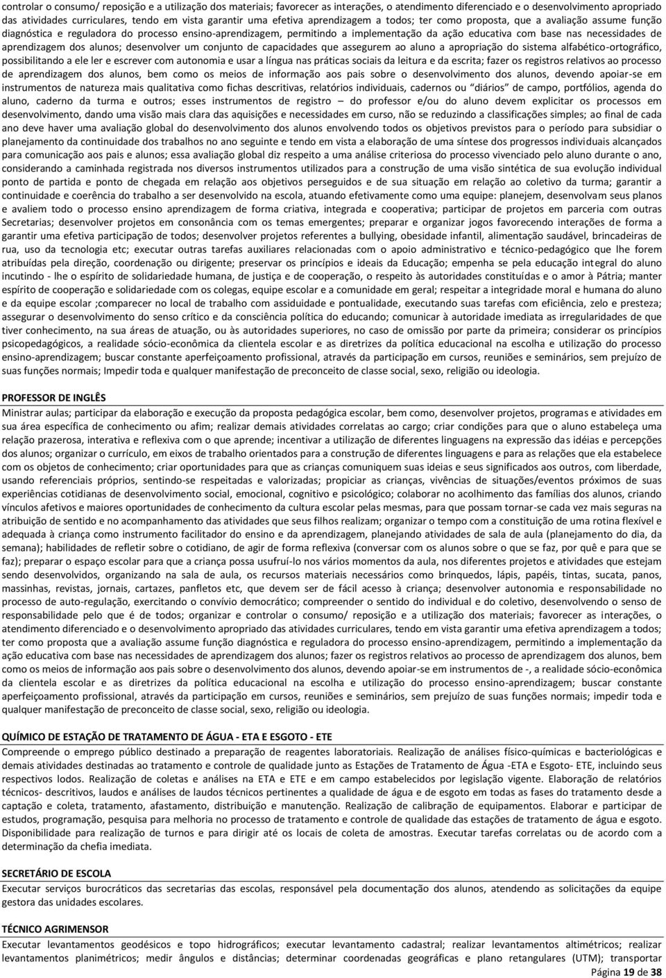 necessidades de aprendizagem dos alunos; desenvolver um conjunto de capacidades que assegurem ao aluno a apropriação do sistema alfabético-ortográfico, possibilitando a ele ler e escrever com