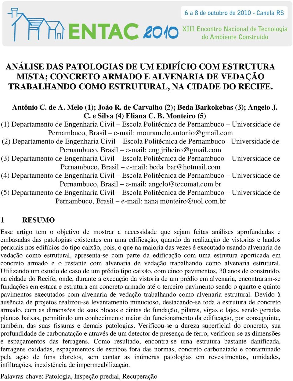 antonio@gmail.com (2) Departamento de Engenharia Civil Escola Politécnica de Pernambuco Universidade de Pernambuco, Brasil e-mail: eng.jribeiro@gmail.