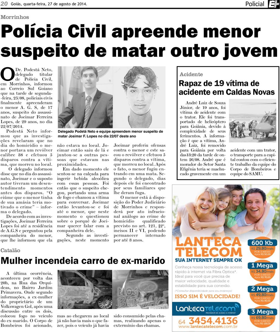 Podestá Neto informou que as investigações revelaram que no dia do homicídio o menor portava um revólver calibre 38 e efetuou 5 disparos contra a vítima, que morreu no local.