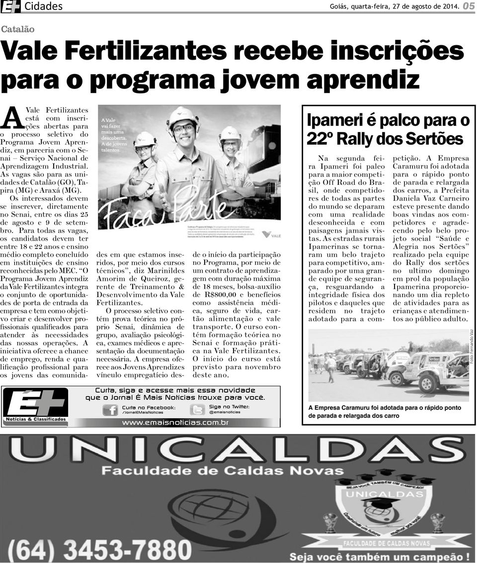 Senai Serviço Nacional de Aprendizagem Industrial. As vagas são para as unidades de Catalão (GO), Tapira (MG) e Araxá (MG).