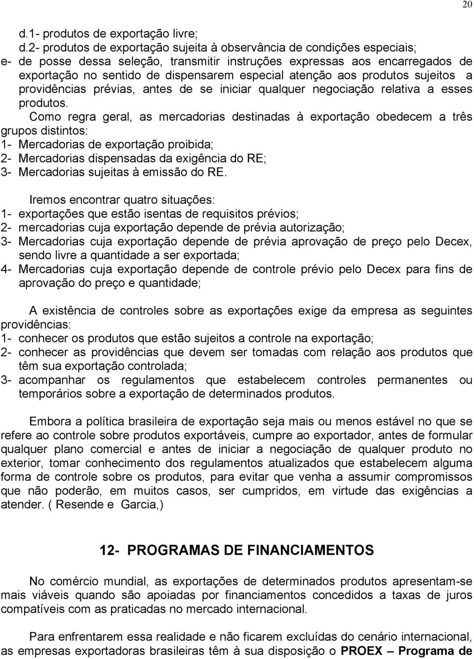 atenção aos produtos sujeitos a providências prévias, antes de se iniciar qualquer negociação relativa a esses produtos.