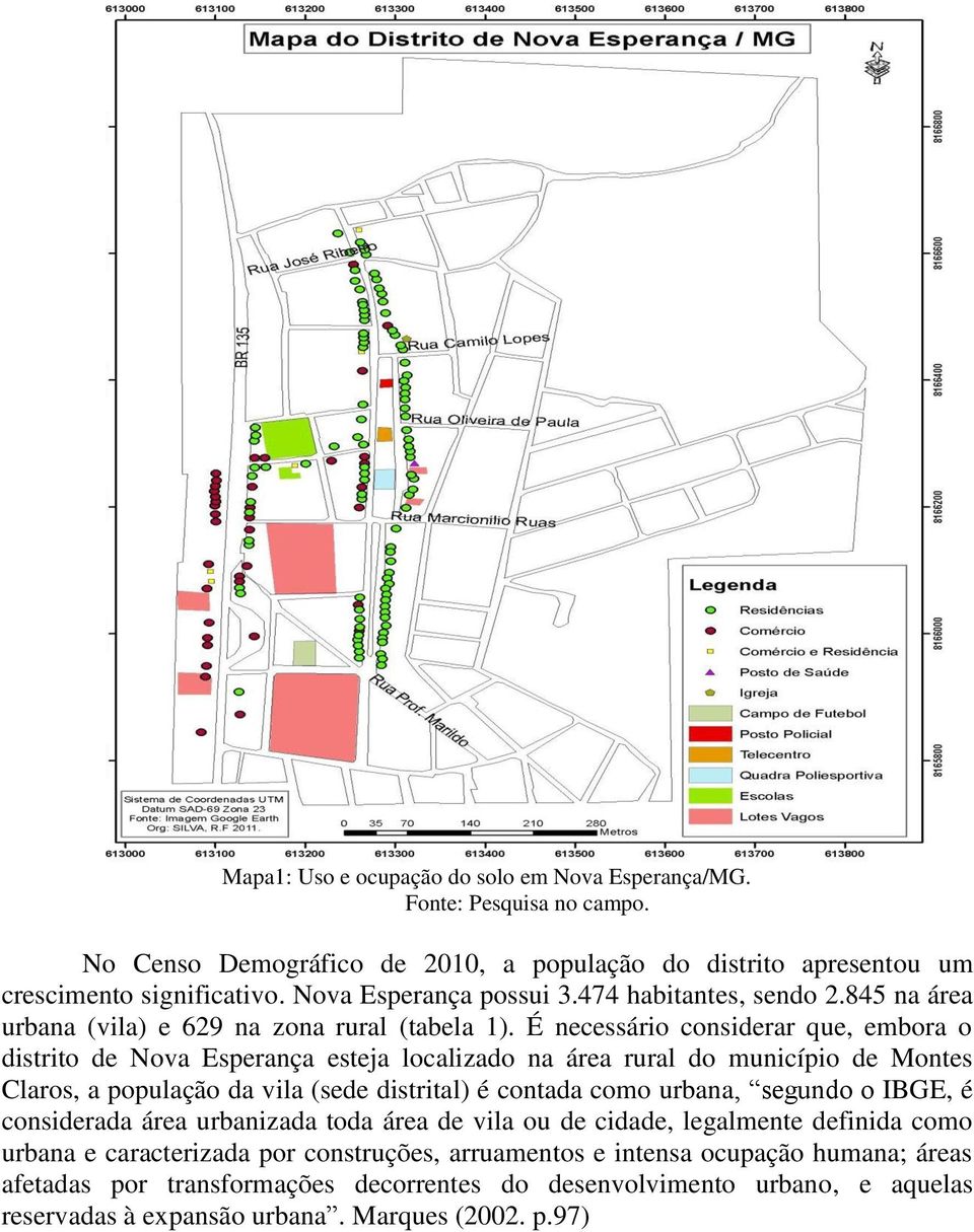 É necessário considerar que, embora o distrito de Nova Esperança esteja localizado na área rural do município de Montes Claros, a população da vila (sede distrital) é contada como urbana, segundo