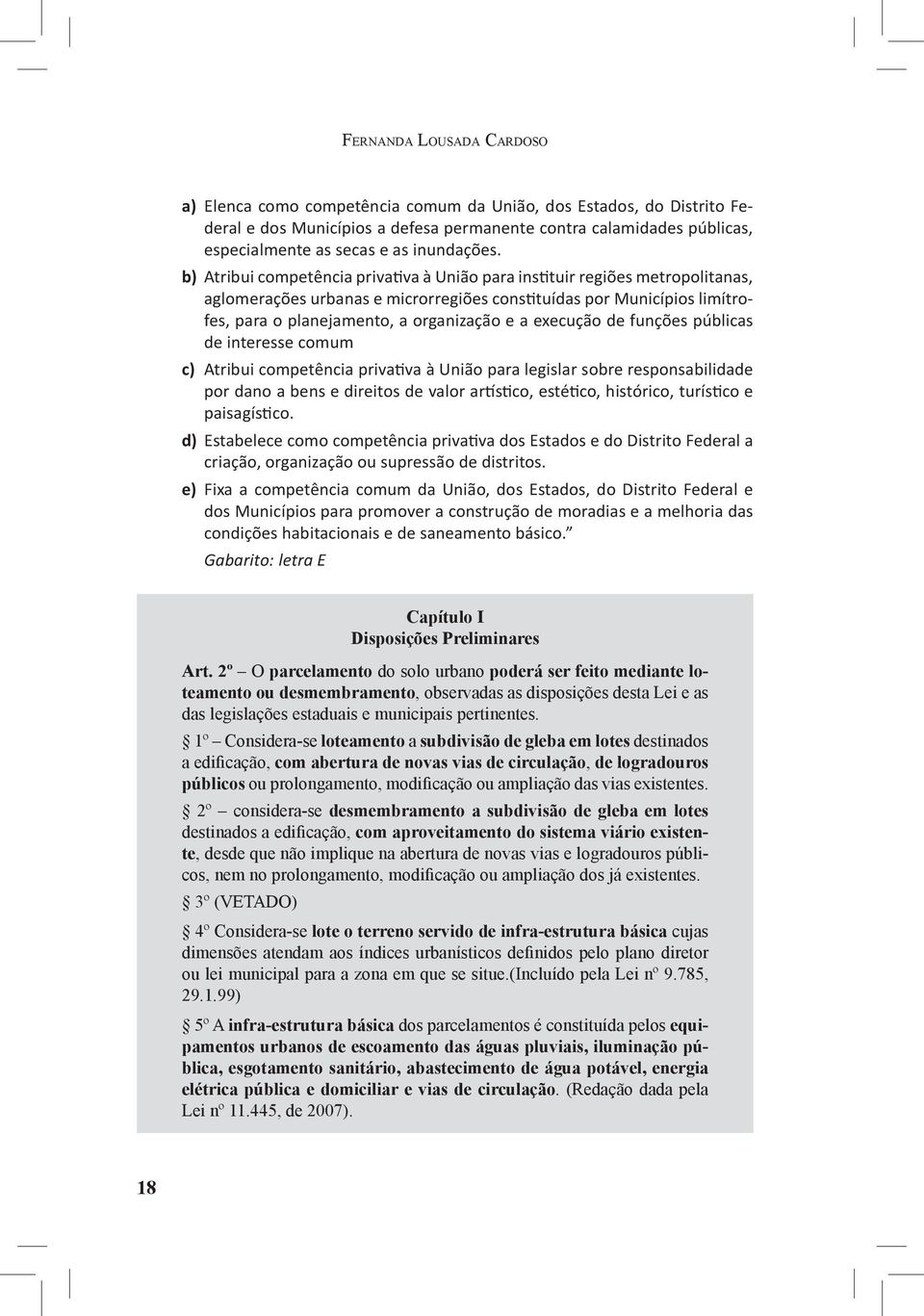 b) Atribui competência privativa à União para instituir regiões metropolitanas, aglomerações urbanas e microrregiões constituídas por Municípios limítrofes, para o planejamento, a organização e a