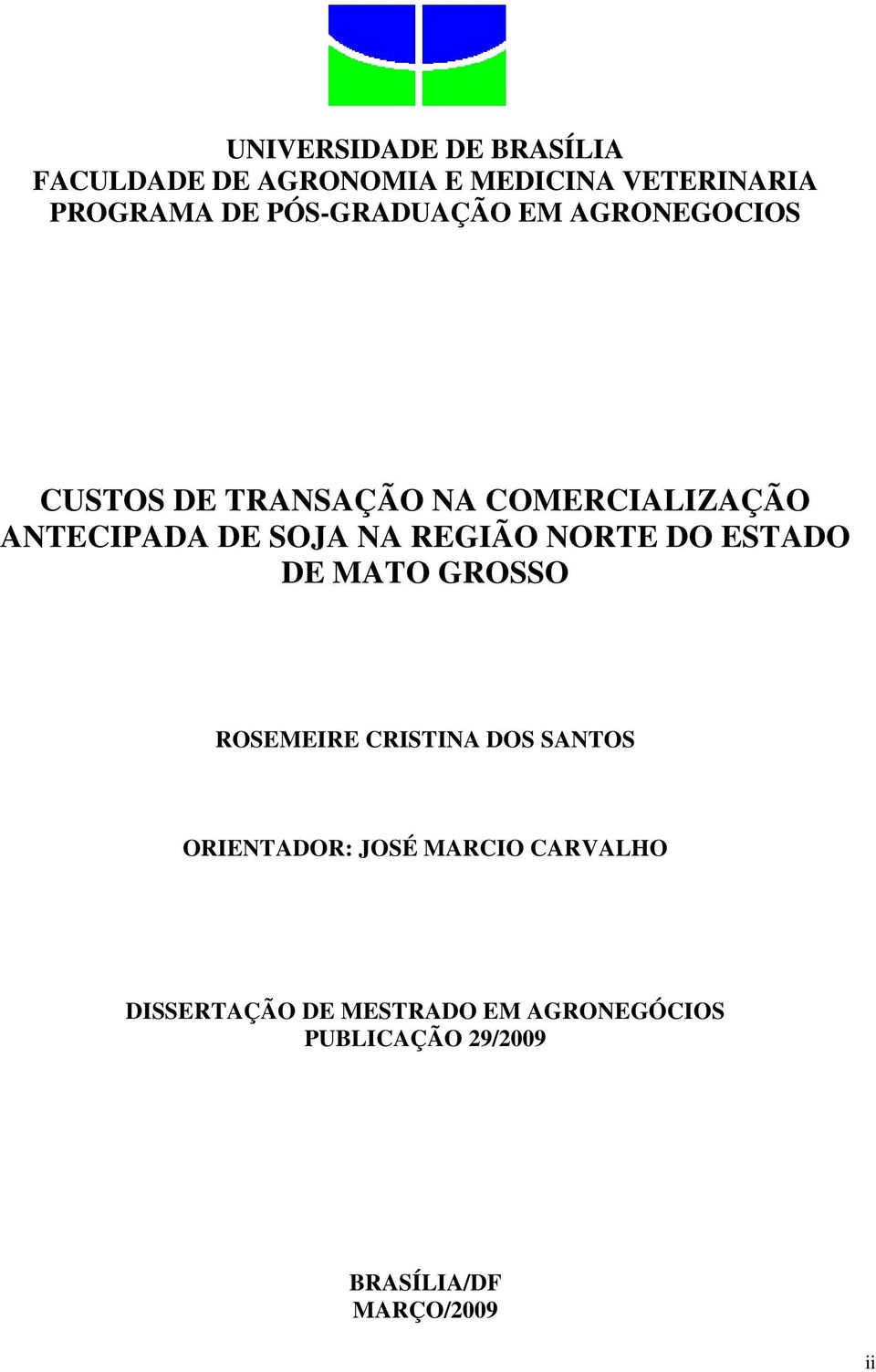 NA REGIÃO NORTE DO ESTADO DE MATO GROSSO ROSEMEIRE CRISTINA DOS SANTOS ORIENTADOR: JOSÉ