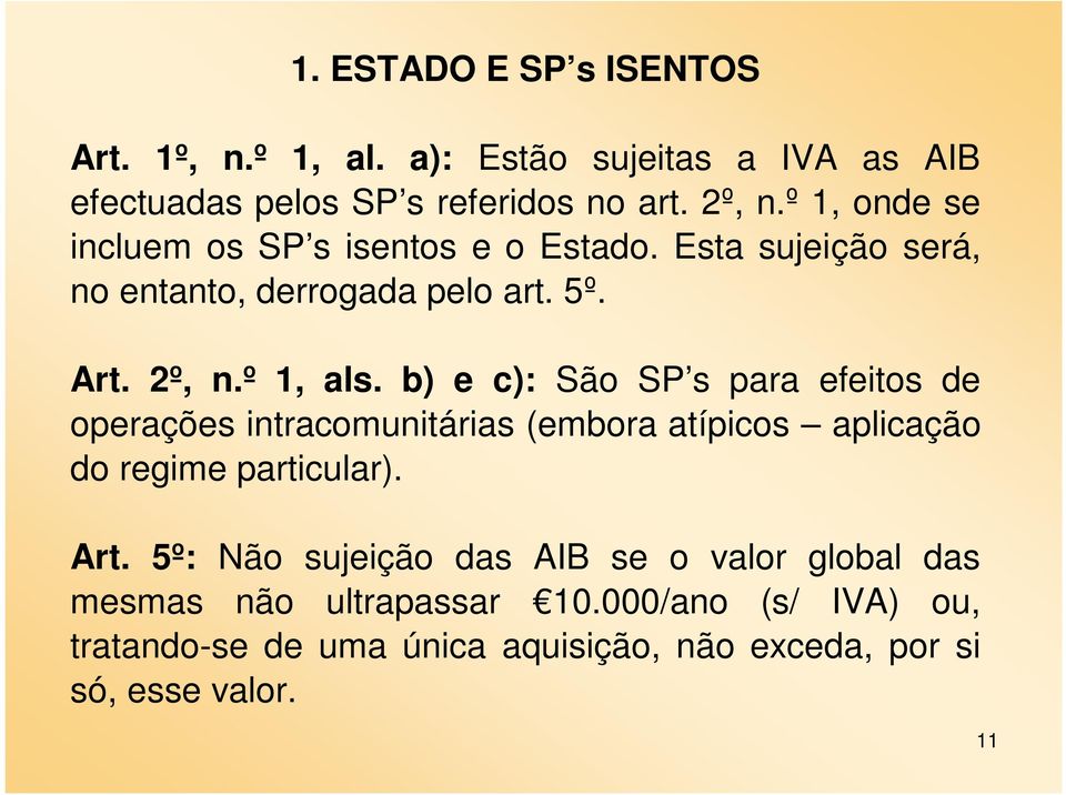 b) e c): São SP s para efeitos de operações intracomunitárias (embora atípicos aplicação do regime particular). Art.