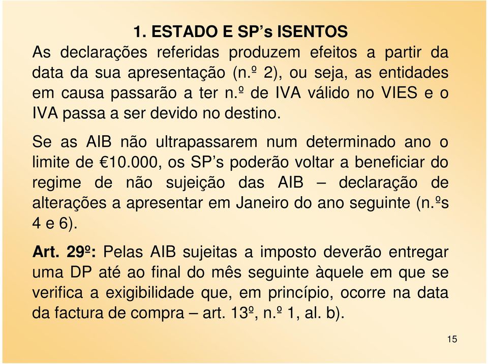 000, os SP s poderão voltar a beneficiar do regime de não sujeição das AIB declaração de alterações a apresentar em Janeiro do ano seguinte (n.ºs 4 e 6). Art.