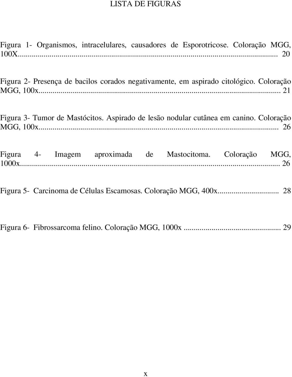 .. 21 Figura 3- Tumor de Mastócitos. Aspirado de lesão nodular cutânea em canino. Coloração MGG, 100x.