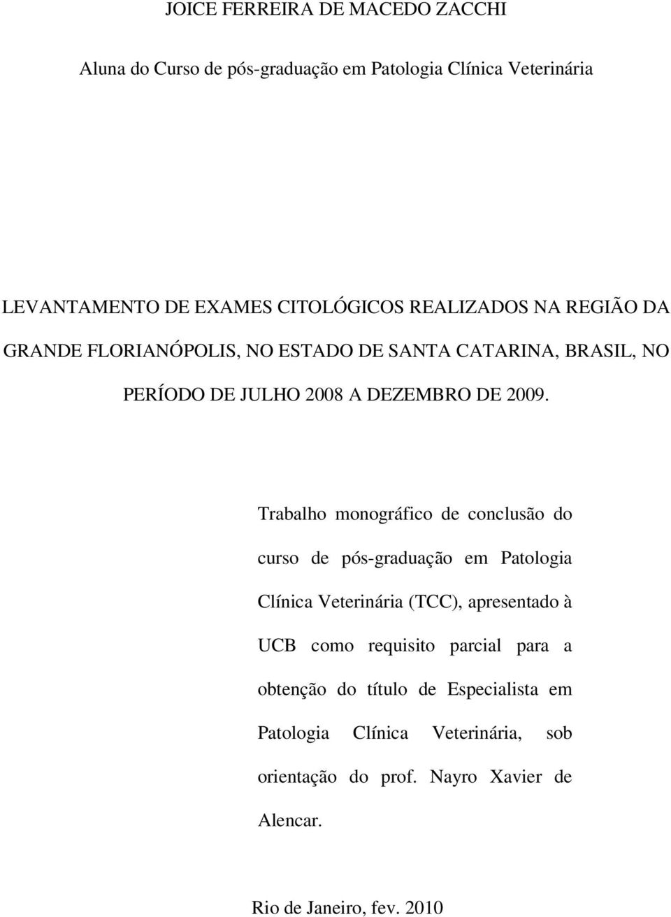 Trabalho monográfico de conclusão do curso de pós-graduação em Patologia Clínica Veterinária (TCC), apresentado à UCB como requisito