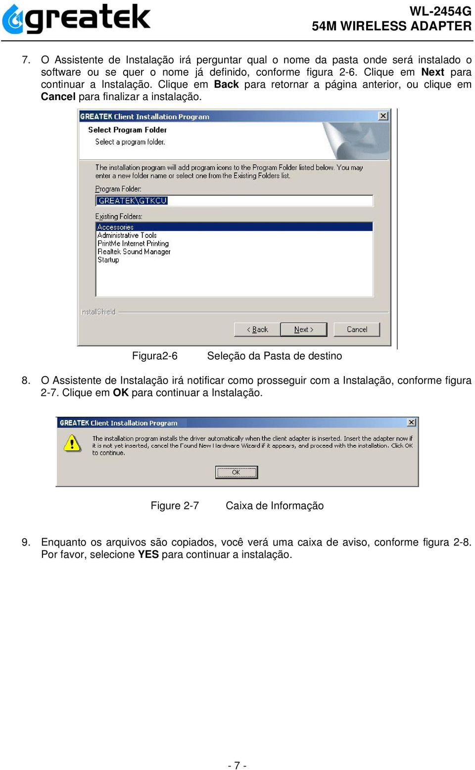 Figura2-6 Seleção da Pasta de destino 8. O Assistente de Instalação irá notificar como prosseguir com a Instalação, conforme figura 2-7.