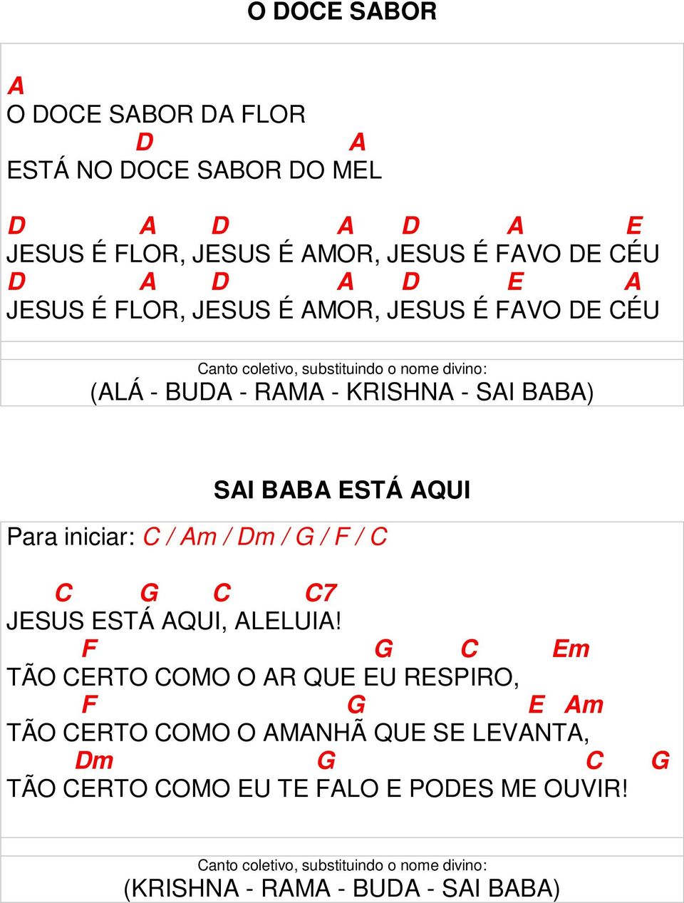 SAI BABA ESTÁ AQUI Para iniciar: / / Dm / / / 7 JESUS ESTÁ AQUI, ALELUIA!