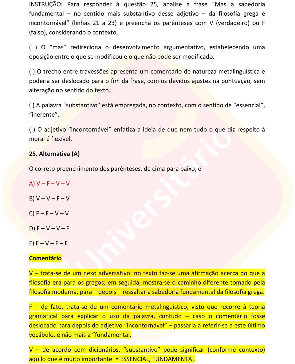 ( ) O mas redireciona o desenvolvimento argumentativo, estabelecendo uma oposição entre o que se modificou e o que não pode ser modificado.