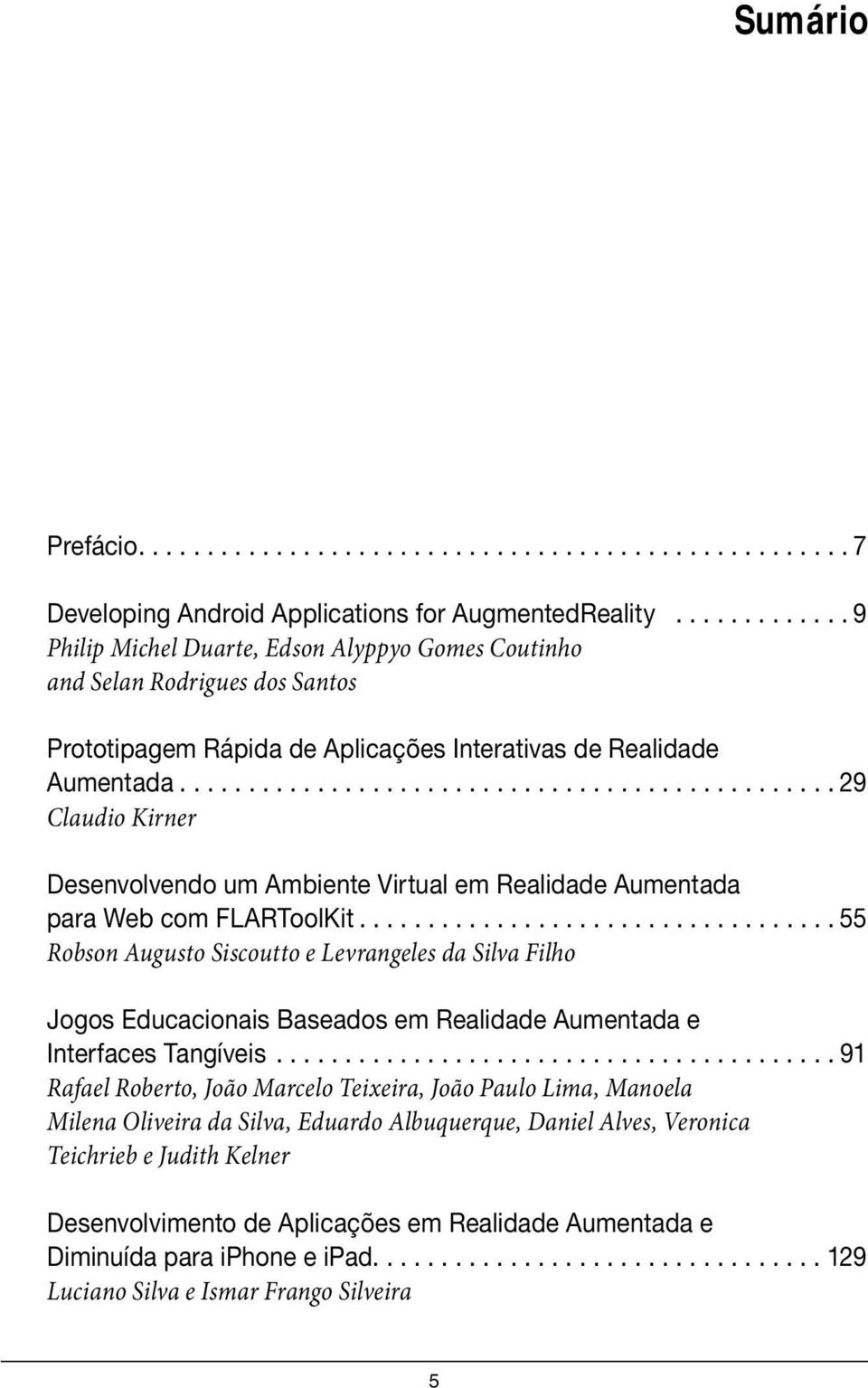 ............................................... 29 Claudio Kirner Desenvolvendo um Ambiente Virtual em Realidade Aumentada para Web com FLARToolKit.