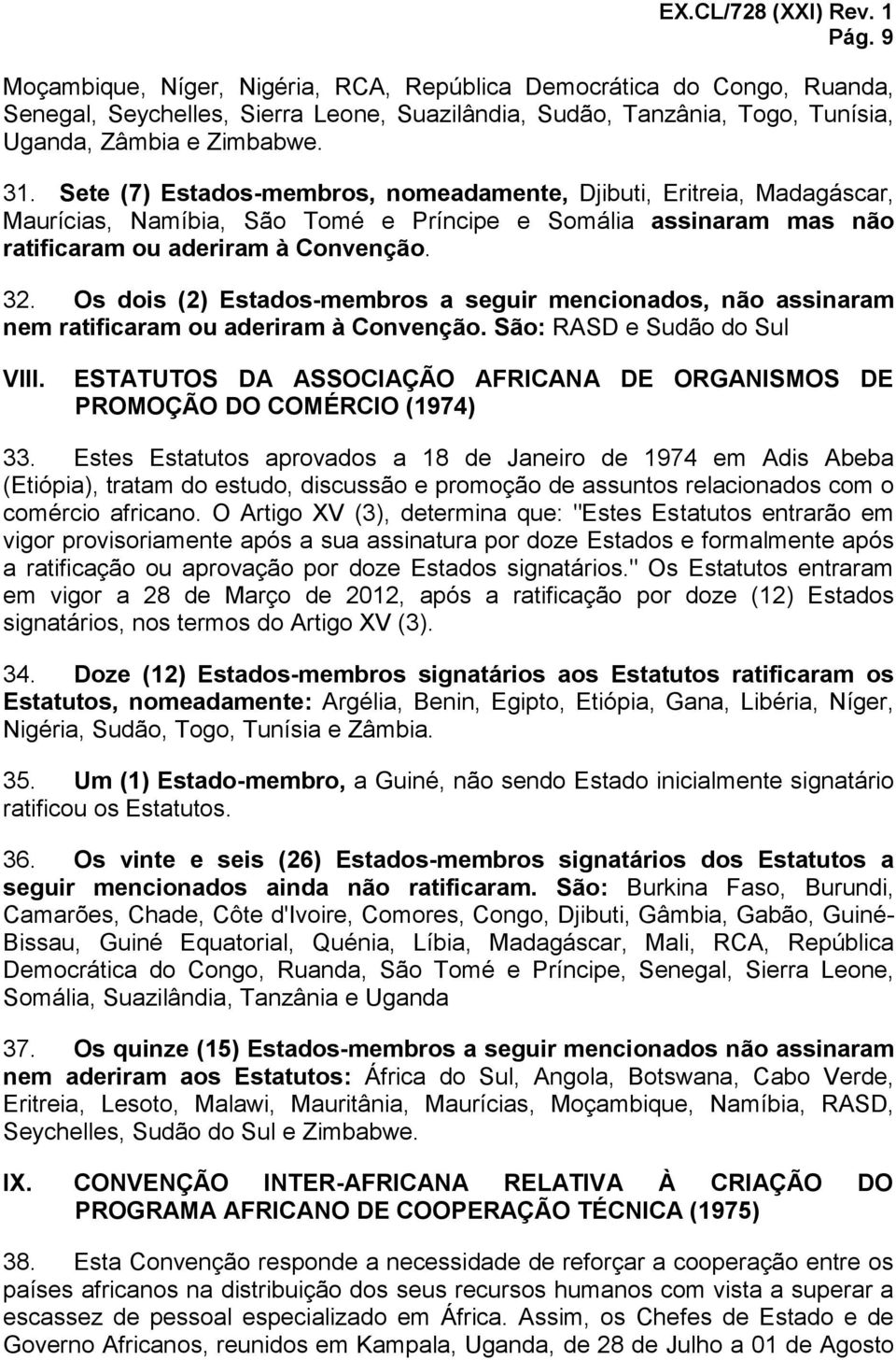 Os dois (2) Estados-membros a seguir mencionados, não assinaram nem ratificaram ou aderiram à Convenção. São: RASD e Sudão do Sul VIII.