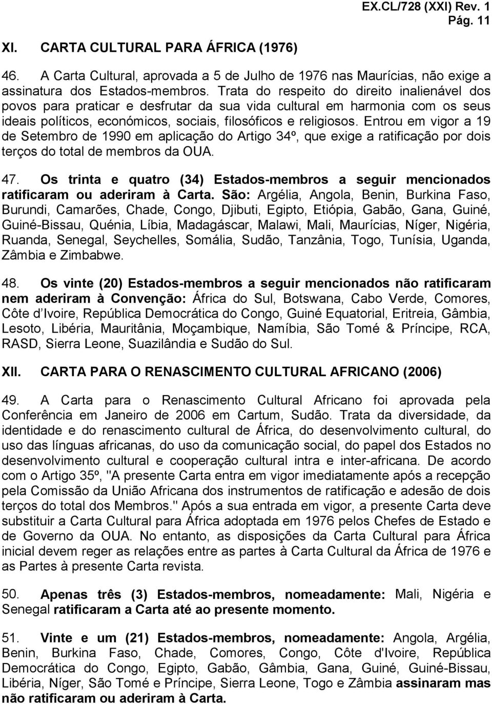 Entrou em vigor a 19 de Setembro de 1990 em aplicação do Artigo 34º, que exige a ratificação por dois terços do total de membros da OUA. 47.