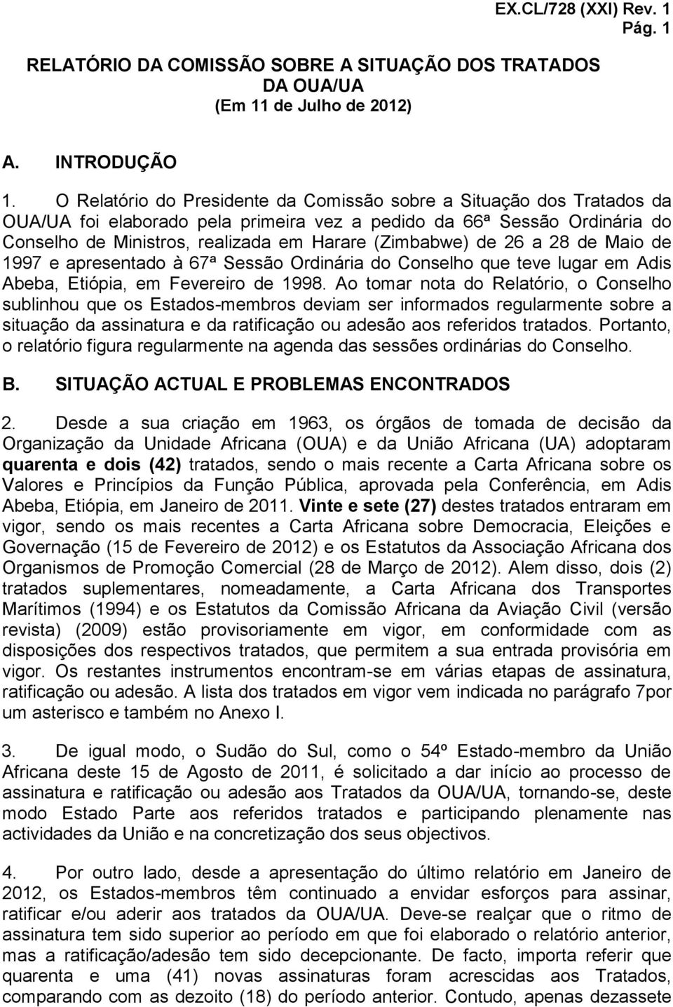 de 26 a 28 de Maio de 1997 e apresentado à 67ª Sessão Ordinária do Conselho que teve lugar em Adis Abeba, Etiópia, em Fevereiro de 1998.