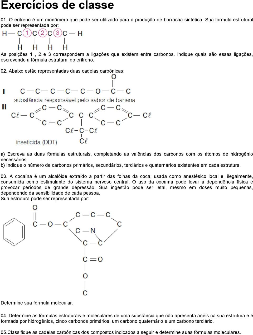 Indique quais são essas ligações, escrevendo a fórmula estrutural do eritreno. 02.