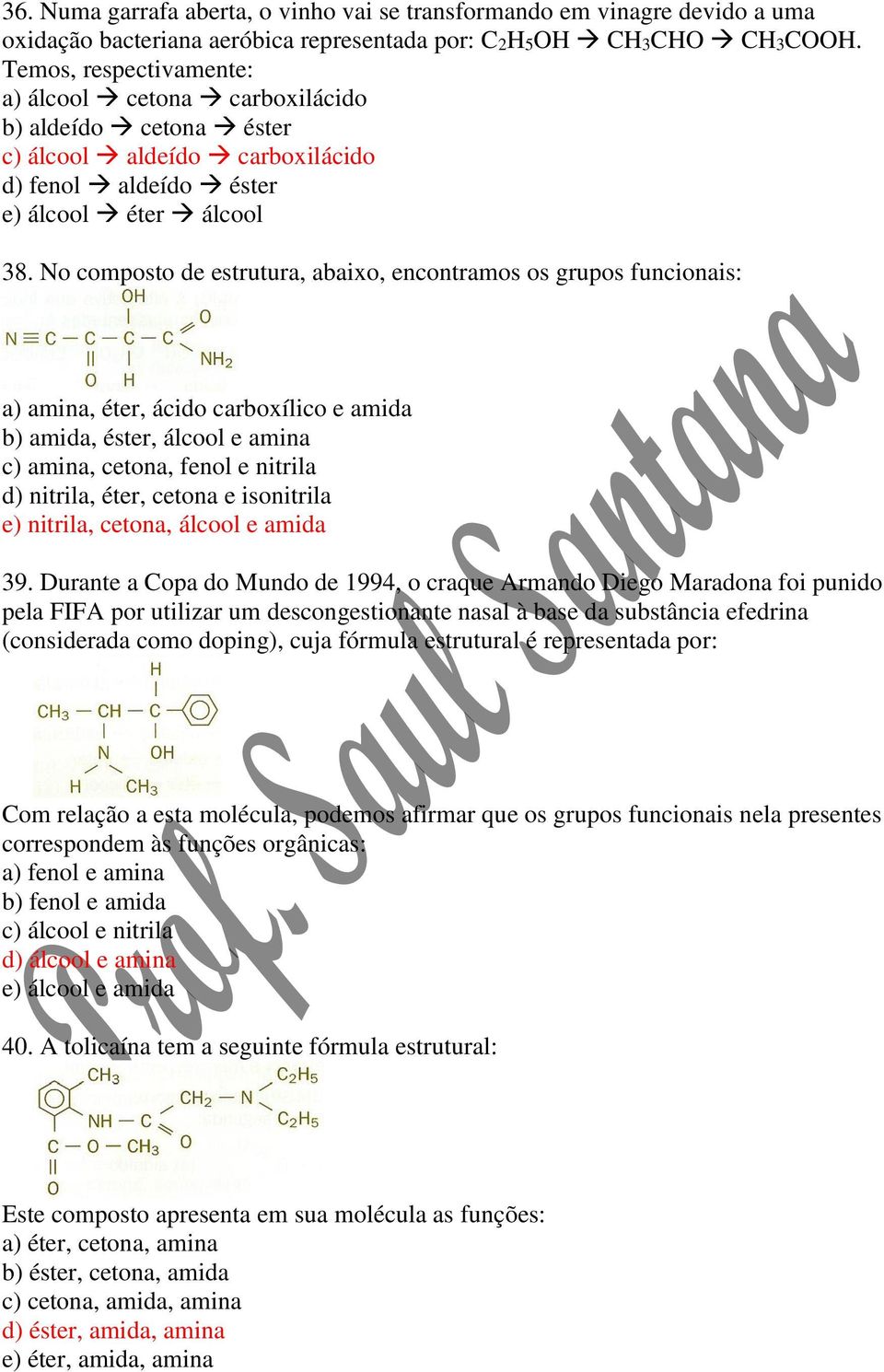 No composto de estrutura, abaixo, encontramos os grupos funcionais: a) amina, éter, ácido carboxílico e amida b) amida, éster, álcool e amina c) amina, cetona, fenol e nitrila d) nitrila, éter,