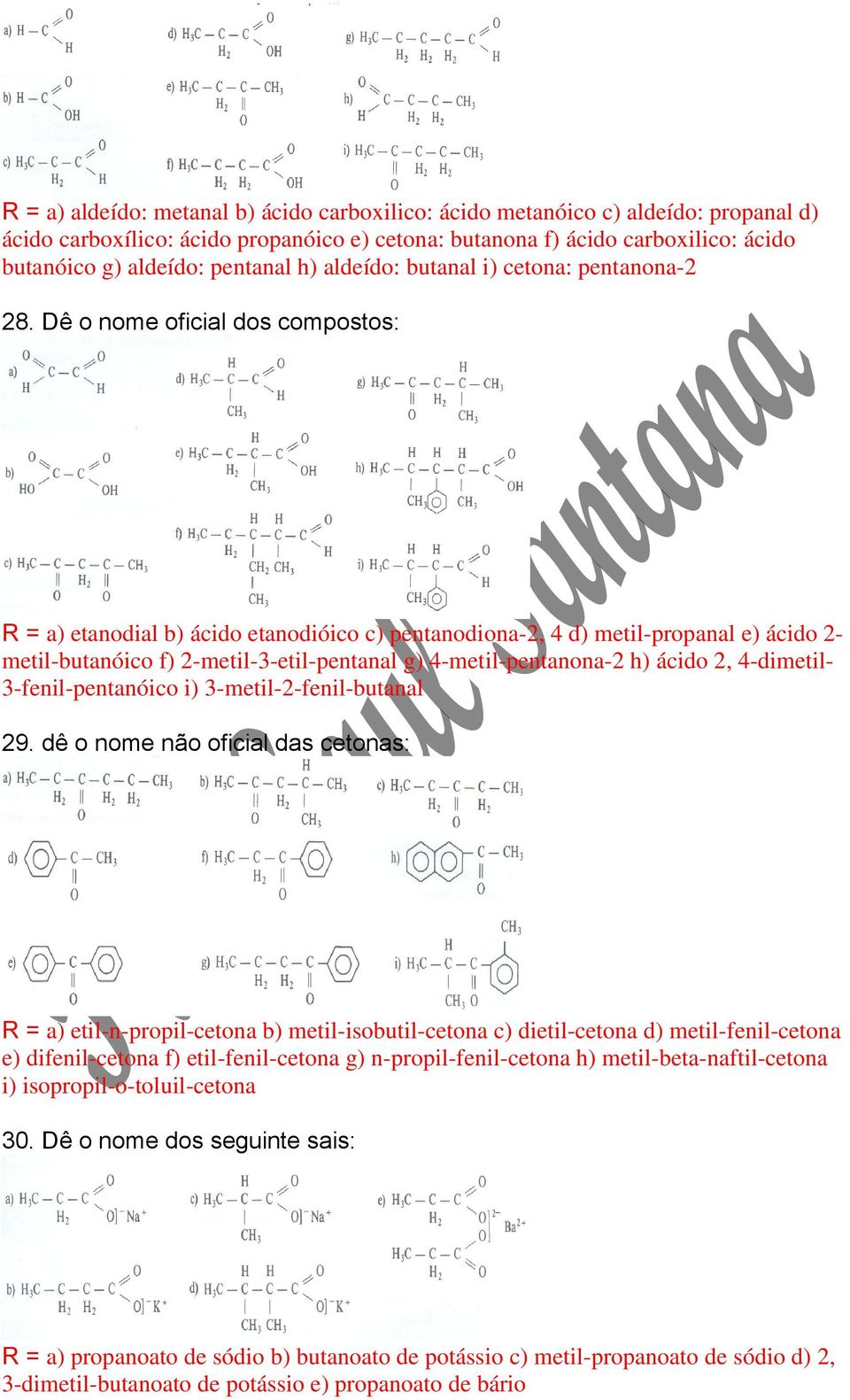 Dê o nome oficial dos compostos: R = a) etanodial b) ácido etanodióico c) pentanodiona-2, 4 d) metil-propanal e) ácido 2- metil-butanóico f) 2-metil-3-etil-pentanal g) 4-metil-pentanona-2 h) ácido 2,