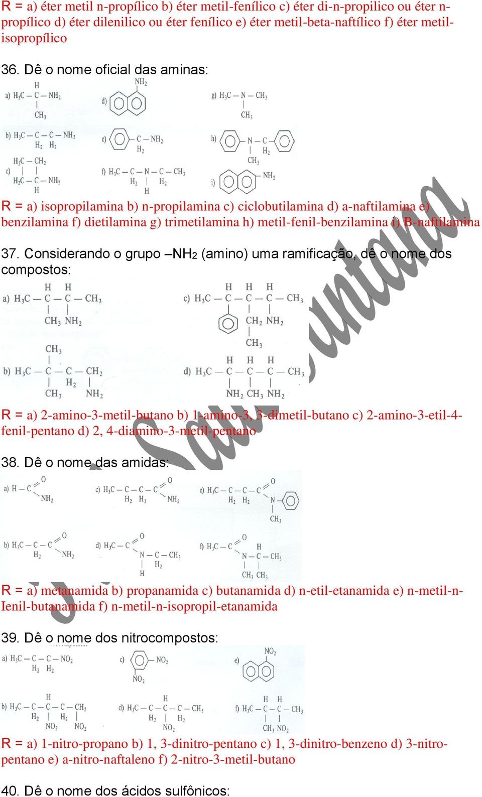 Considerando o grupo NH2 (amino) uma ramificação, dê o nome dos compostos: R = a) 2-amino-3-metil-butano b) 1-amino-3, 3-dimetil-butano c) 2-amino-3-etil-4- fenil-pentano d) 2,