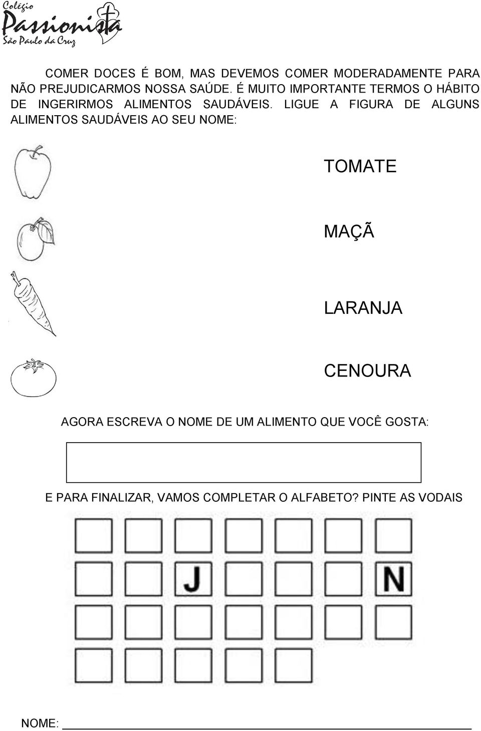 LIGUE A FIGUA DE ALGUNS ALIMENTOS SAUDÁVEIS AO SEU NOME: TOMATE MAÇÃ LAANJA CENOUA