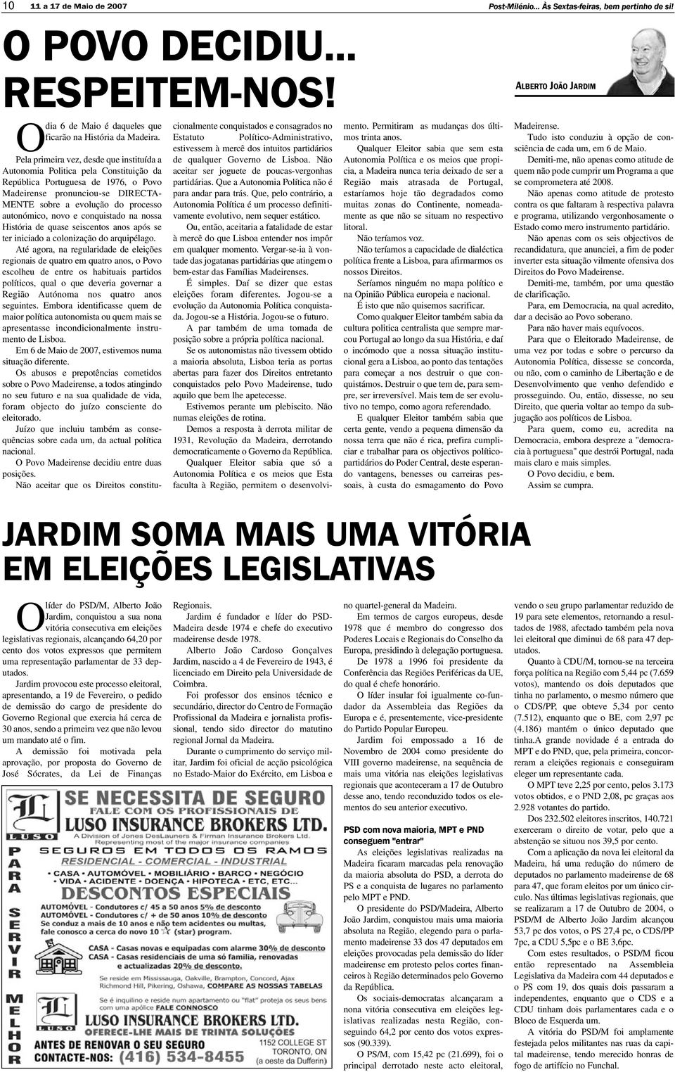 novo e conquistado na nossa História de quase seiscentos anos após se ter iniciado a colonização do arquipélago.