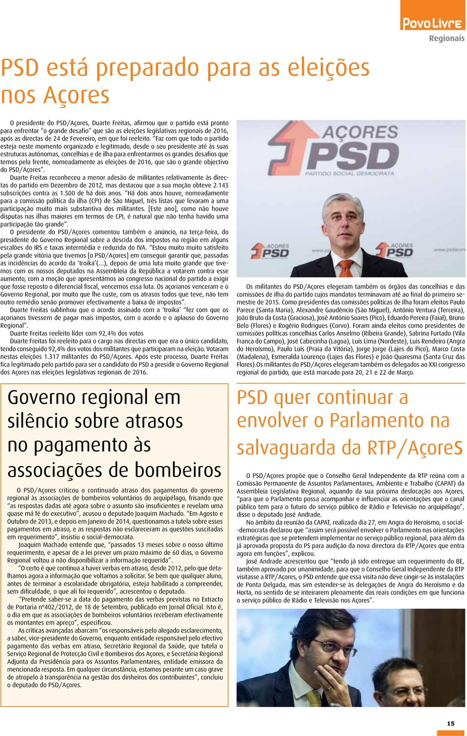 Faz com que todo o partido esteja neste momento organizado e legitimado, desde o seu presidente até às suas estruturas autónomas, concelhias e de ilha para enfrentarmos os grandes desafios que temos