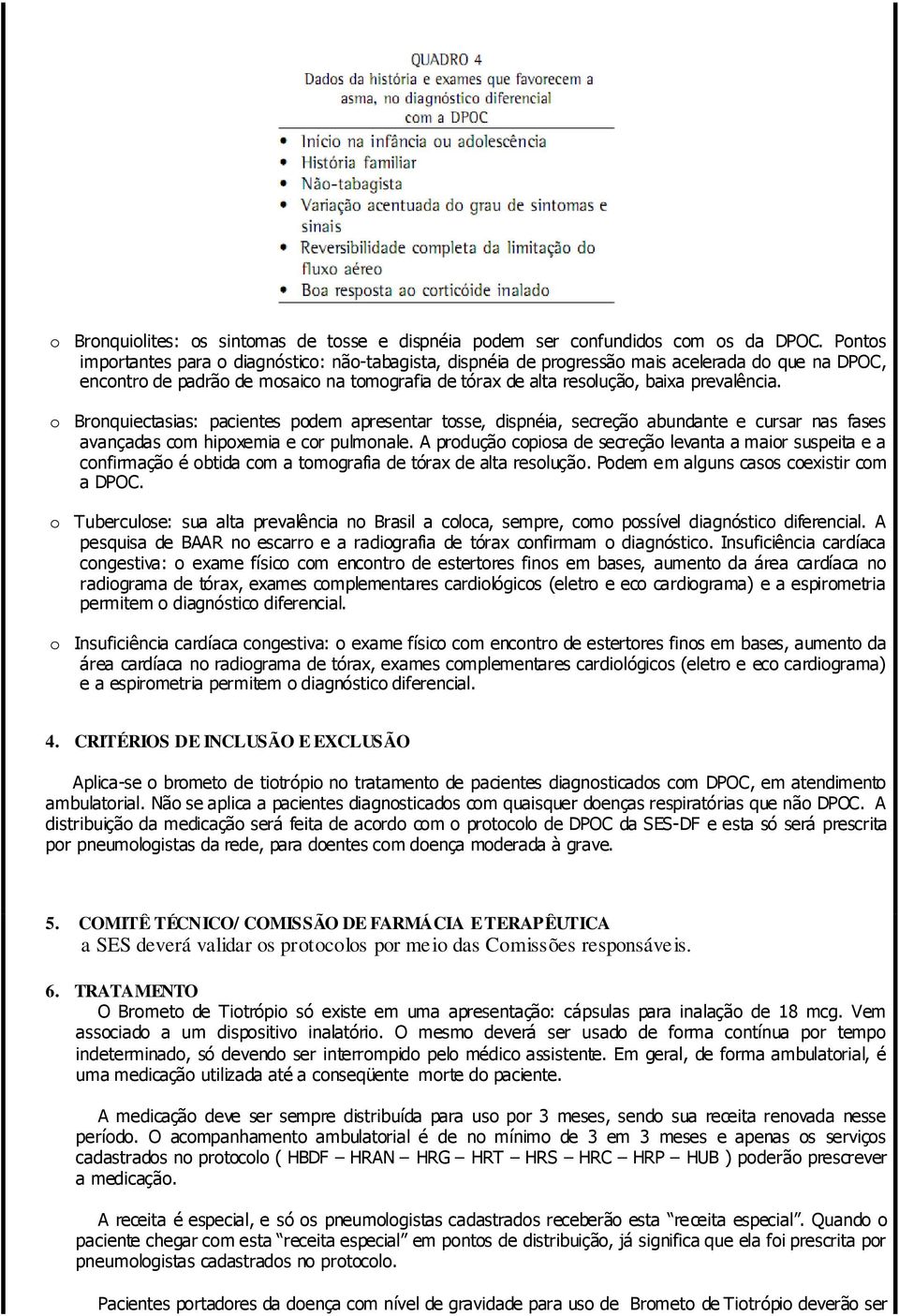 o Bronquiectasias: pacientes podem apresentar tosse, dispnéia, secreção abundante e cursar nas fases avançadas com hipoxemia e cor pulmonale.