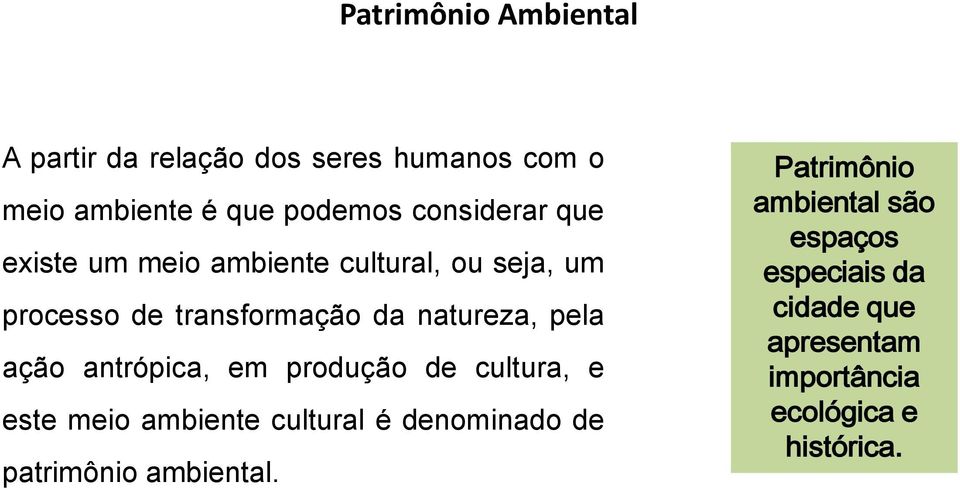 pela ação antrópica, em produção de cultura, e este meio ambiente cultural é denominado de patrimônio