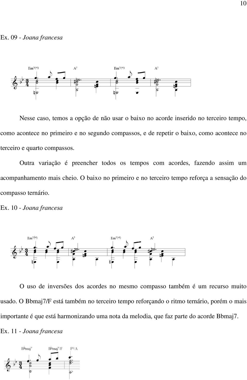 como acontece no terceiro e quarto compassos. Outra variação é preencher todos os tempos com acordes, fazendo assim um acompanhamento mais cheio.