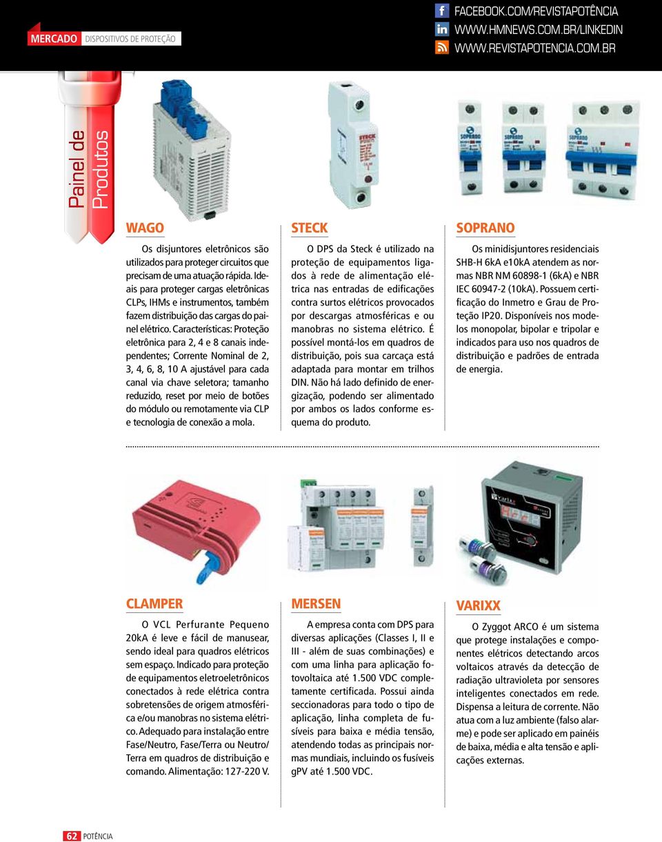 Ideais para proteger cargas eletrônicas CLPs, IHMs e instrumentos, também fazem distribuição das cargas do painel elétrico.