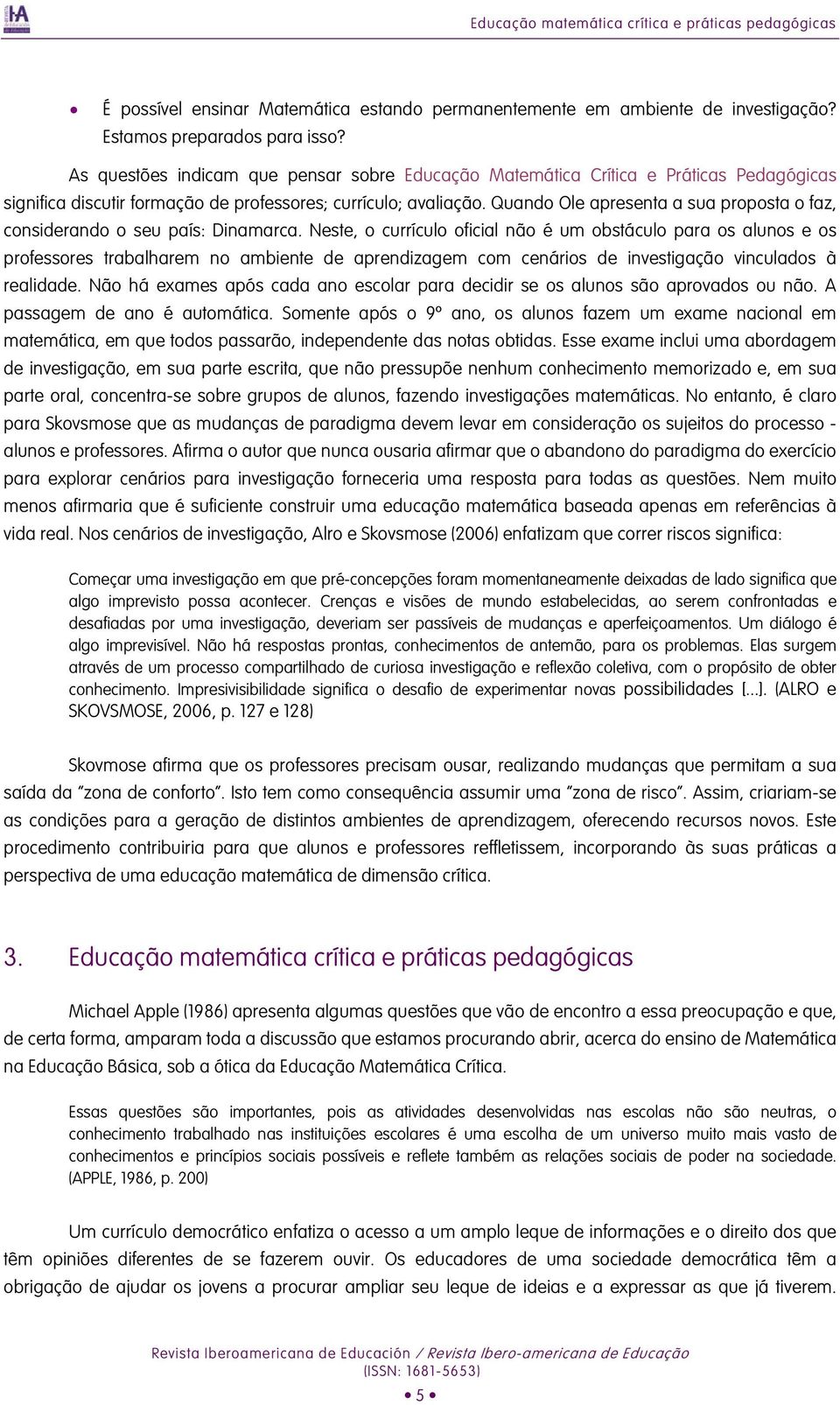 Quando Ole apresenta a sua proposta o faz, considerando o seu país: Dinamarca.