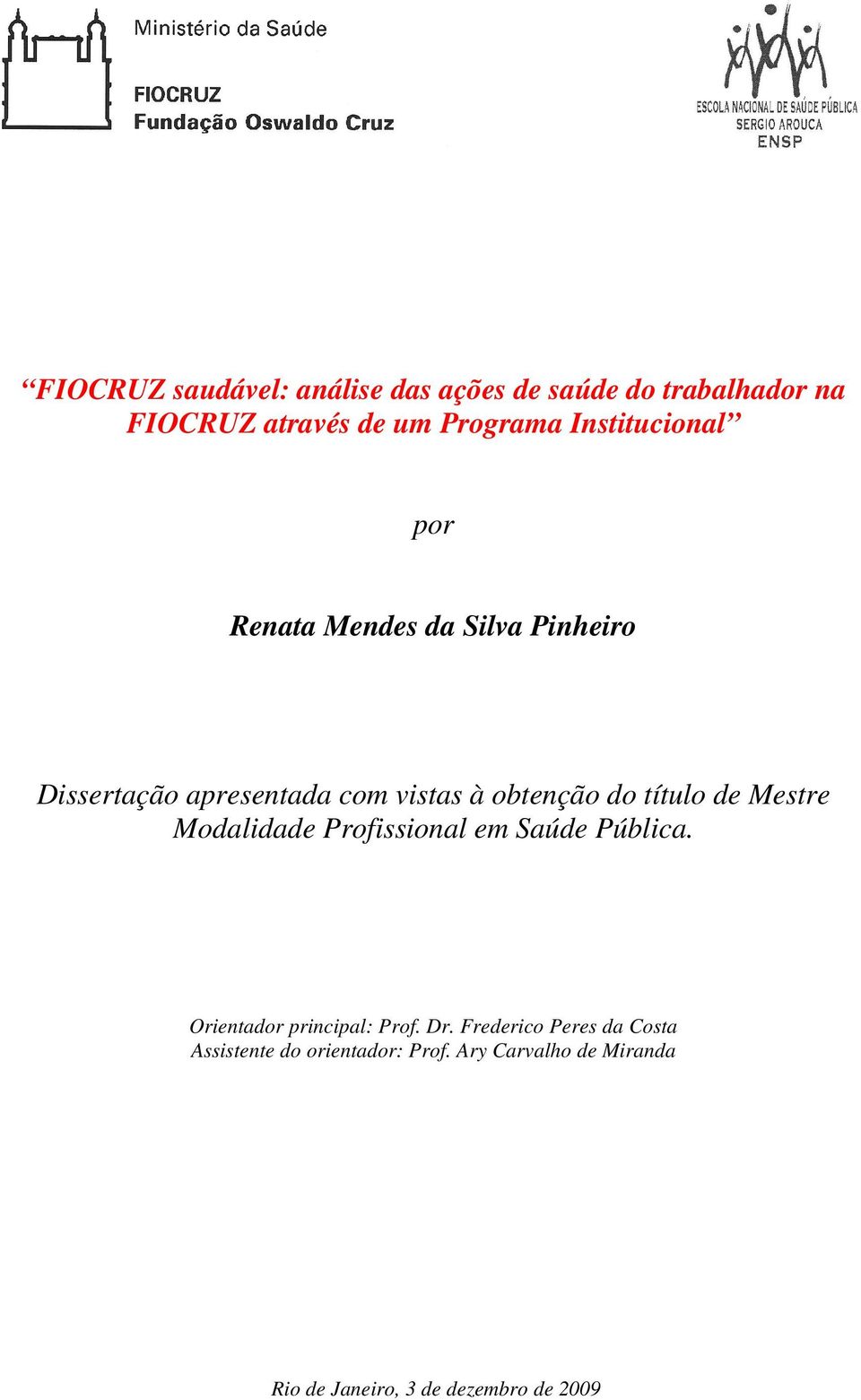 título de Mestre Modalidade Profissional em Saúde Pública. Orientador principal: Prof. Dr.