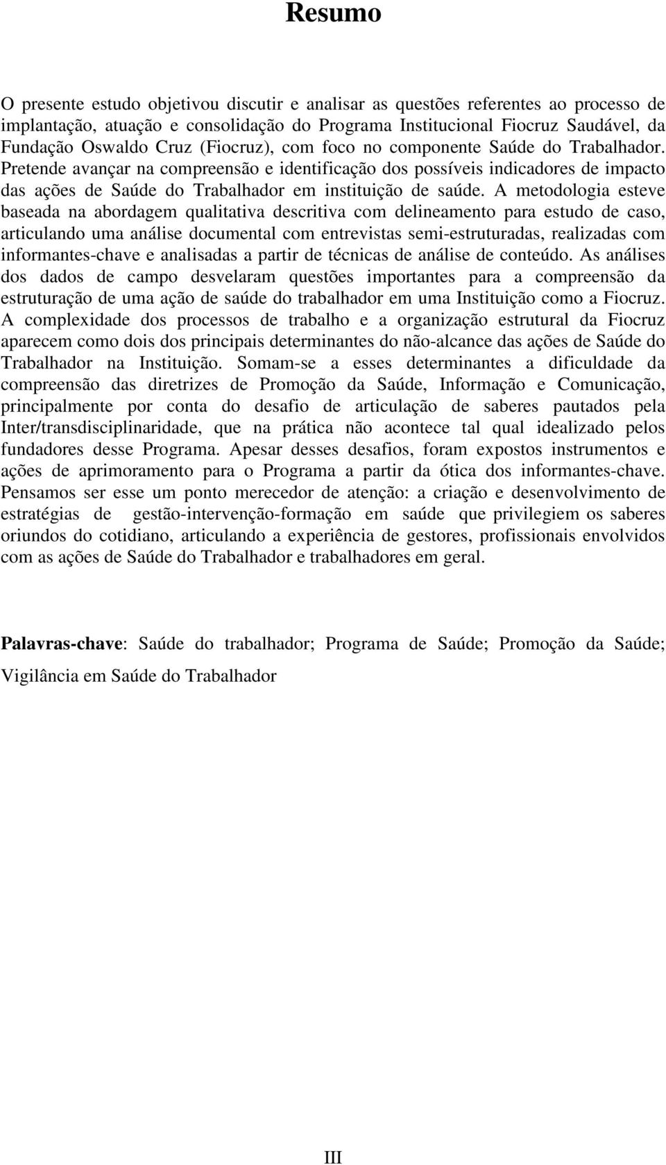 A metodologia esteve baseada na abordagem qualitativa descritiva com delineamento para estudo de caso, articulando uma análise documental com entrevistas semi-estruturadas, realizadas com