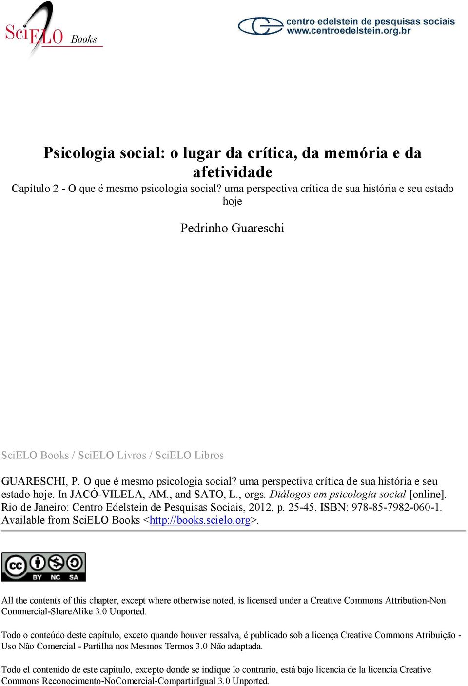 uma perspectiva crítica de sua história e seu estado hoje. In JACÓ-VILELA, AM., and SATO, L., orgs. Diálogos em psicologia social [online]. Rio de Janeiro: Centro Edelstein de Pesquisas Sociais, 2012.