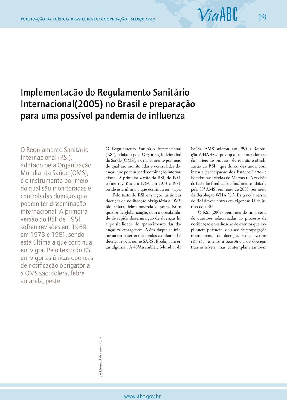 A primeira versão do RSI, de 1951, sofreu revisões em 1969, em 1973 e 1981, sendo esta última a que continua em vigor.