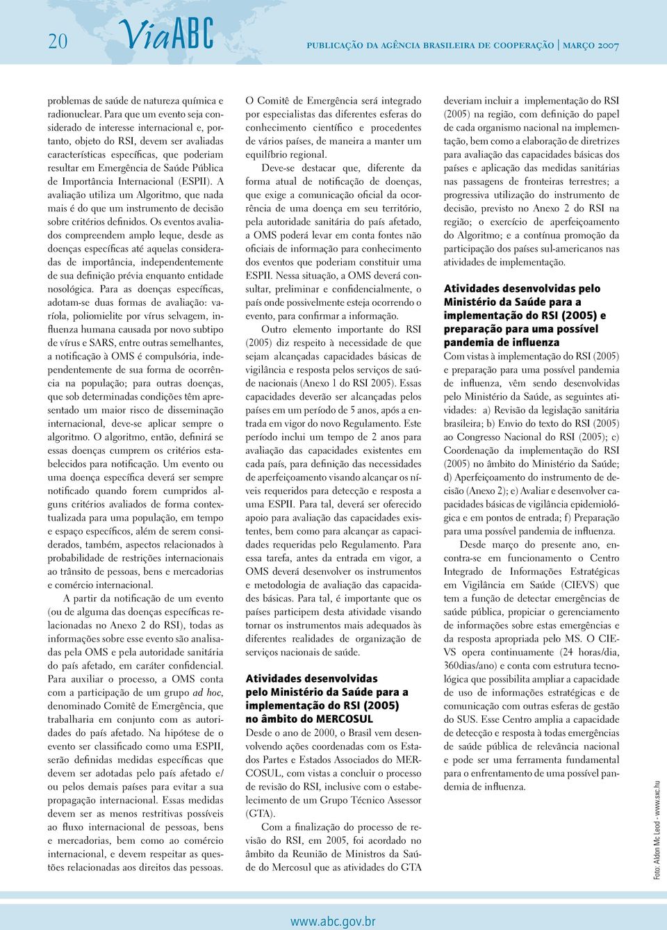 Importância Internacional (ESPII). A avaliação utiliza um Algoritmo, que nada mais é do que um instrumento de decisão sobre critérios definidos.