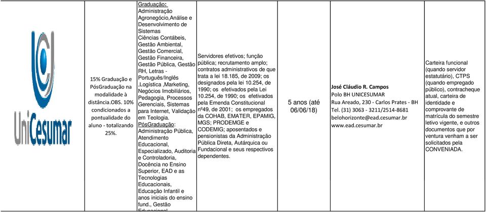 Português/Inglês,Logística,Marketing, Negócios Imobiliários, Pedagogia, Processos Gerenciais, Sistemas para Internet, Validação em Teologia.