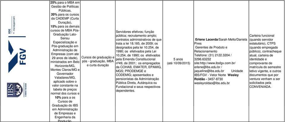 cursos e 10% para a os Cursos de Graduação do IBS em Administração de Empresas e Engenharia da Produção.