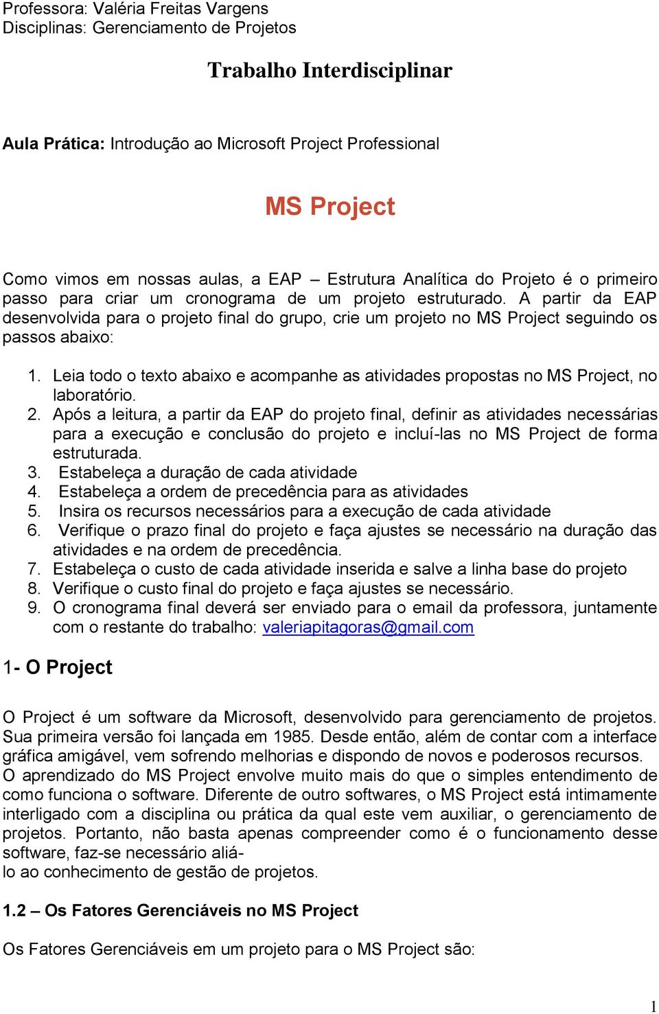 Leia todo o texto abaixo e acompanhe as atividades propostas no MS Project, no laboratório. 2.